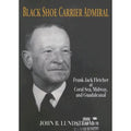 Pre-Owned Black Shoe Carrier Admiral: Frank Jack Fletcher at Coral Seas, Midway, and Guadalcanal (Hardcover 9781591144755) by John B Lundstrom